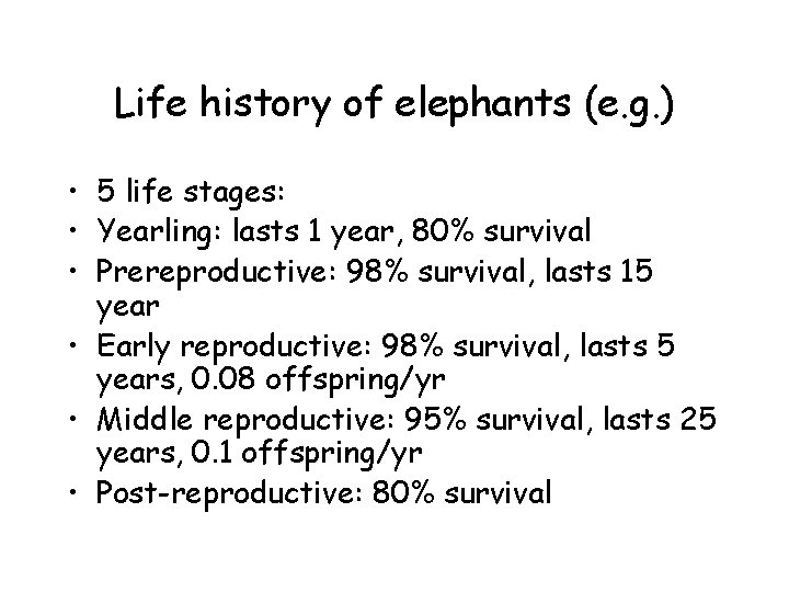 Life history of elephants (e. g. ) • 5 life stages: • Yearling: lasts