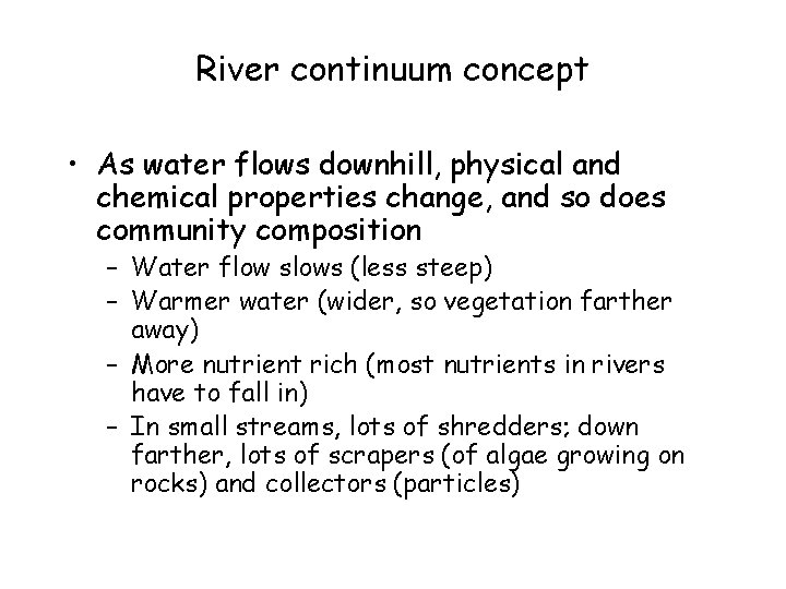River continuum concept • As water flows downhill, physical and chemical properties change, and