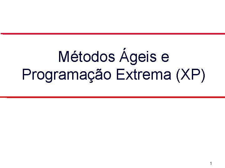 Métodos Ágeis e Programação Extrema (XP) 1 