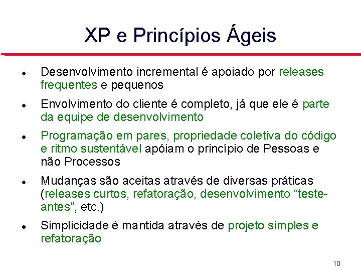 XP e Princípios Ágeis Desenvolvimento incremental é apoiado por releases frequentes e pequenos Envolvimento