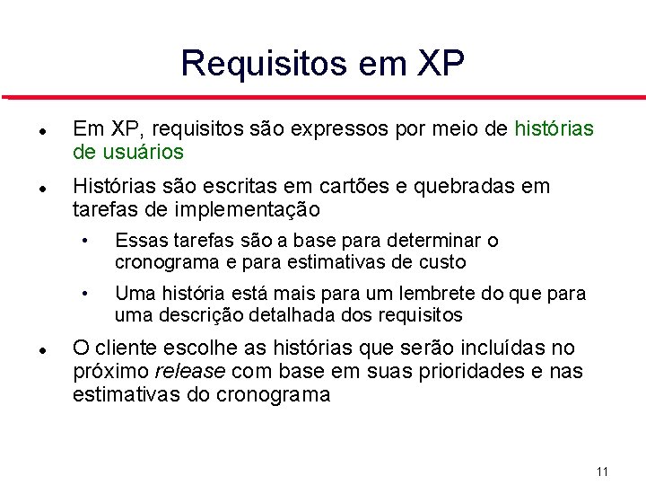Requisitos em XP Em XP, requisitos são expressos por meio de histórias de usuários