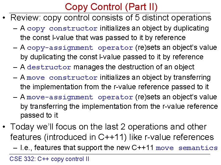 Copy Control (Part II) • Review: copy control consists of 5 distinct operations –