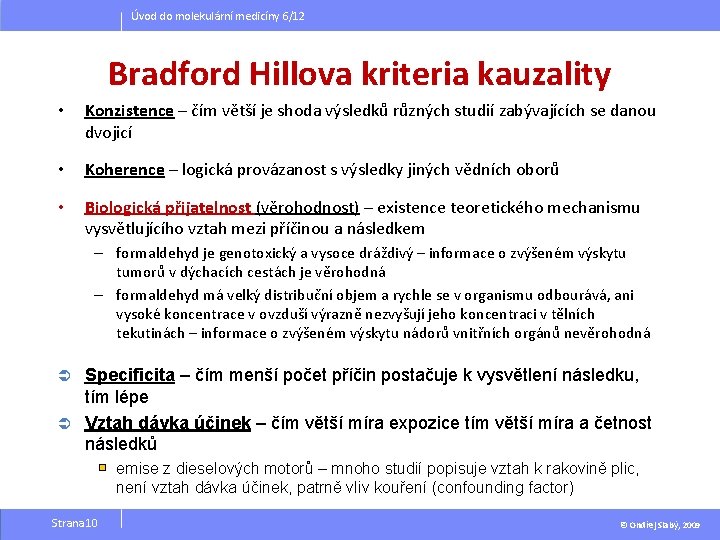 Úvod do molekulární medicíny 6/12 Bradford Hillova kriteria kauzality • Konzistence – čím větší