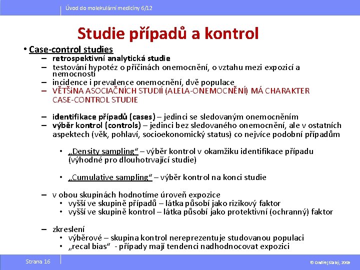 Úvod do molekulární medicíny 6/12 Studie případů a kontrol • Case-control studies – retrospektivní