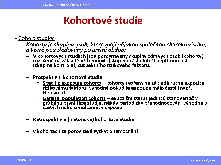 Úvod do molekulární medicíny 6/12 Kohortové studie • Cohort studies Kohorta je skupina osob,