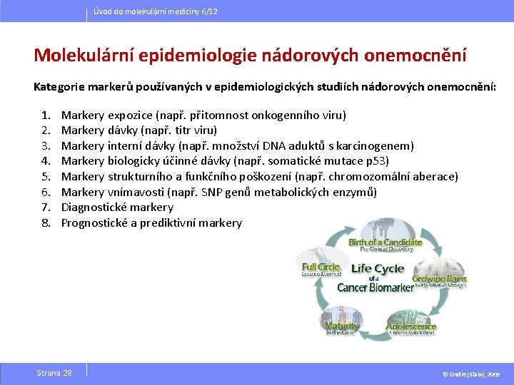 Úvod do molekulární medicíny 6/12 Molekulární epidemiologie nádorových onemocnění Kategorie markerů používaných v epidemiologických