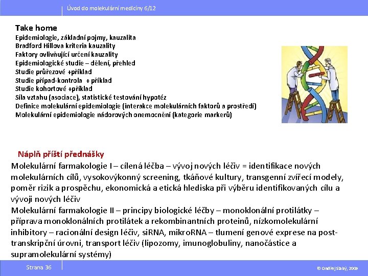 Úvod do molekulární medicíny 6/12 Take home Epidemiologie, základní pojmy, kauzalita Bradford Hillova kriteria