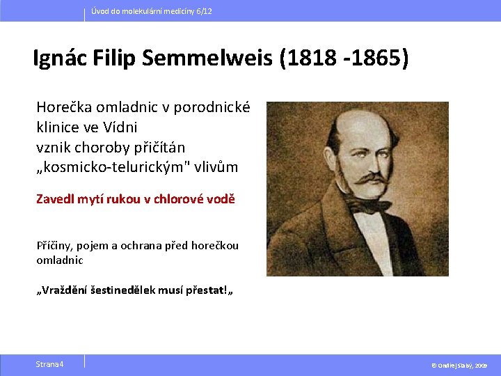 Úvod do molekulární medicíny 6/12 Ignác Filip Semmelweis (1818 -1865) Horečka omladnic v porodnické