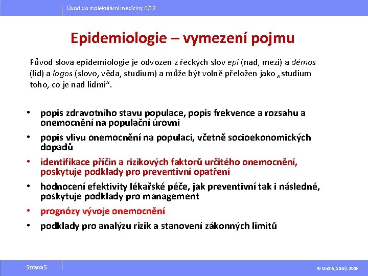 Úvod do molekulární medicíny 6/12 Epidemiologie – vymezení pojmu Původ slova epidemiologie je odvozen