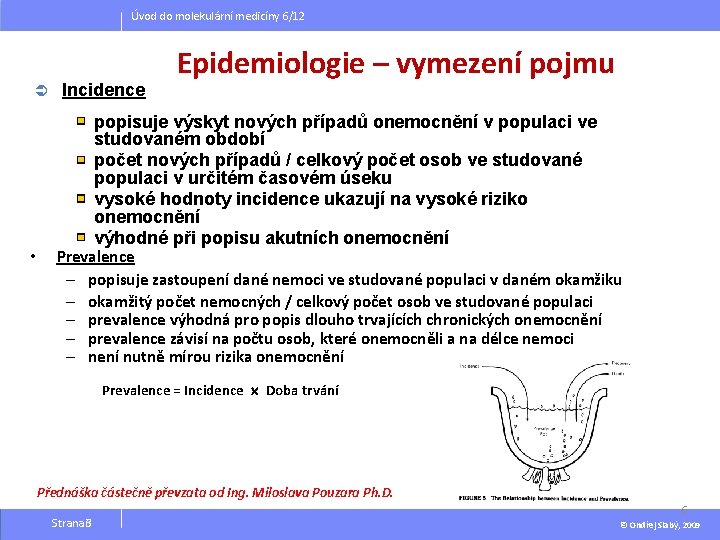 Úvod do molekulární medicíny 6/12 Ü • Incidence Epidemiologie – vymezení pojmu popisuje výskyt