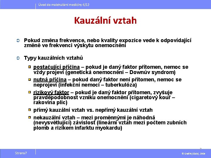 Úvod do molekulární medicíny 6/12 Kauzální vztah Ü Pokud změna frekvence, nebo kvality expozice