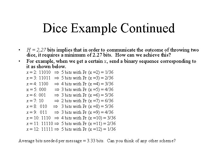 Dice Example Continued • • H = 2. 27 bits implies that in order