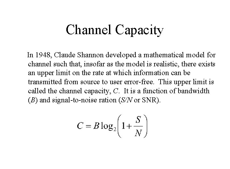 Channel Capacity In 1948, Claude Shannon developed a mathematical model for channel such that,