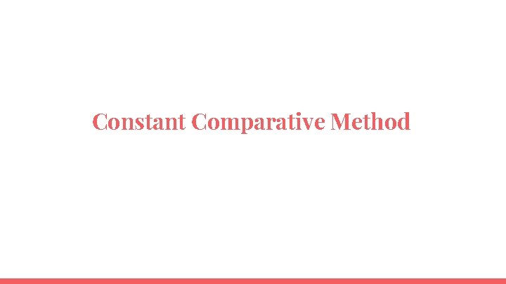Constant Comparative Method Constant Comparative Method