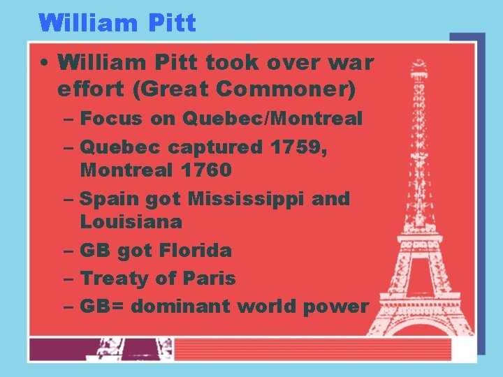 William Pitt • William Pitt took over war effort (Great Commoner) – Focus on