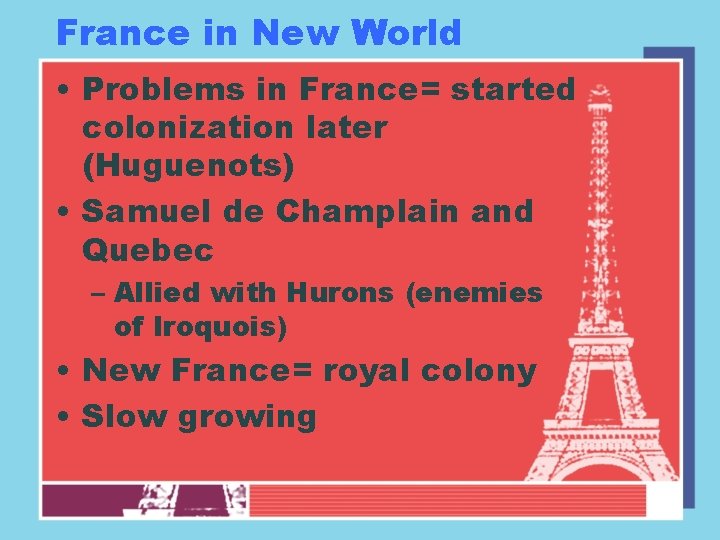 France in New World • Problems in France= started colonization later (Huguenots) • Samuel