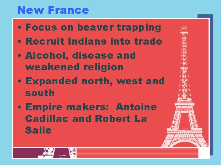 New France • Focus on beaver trapping • Recruit Indians into trade • Alcohol,