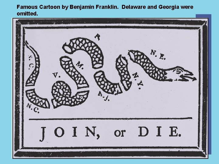 Famous Cartoon by Benjamin Franklin. Delaware and Georgia were omitted. 