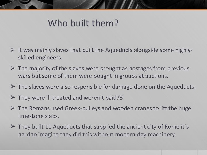 Who built them? Ø It was mainly slaves that built the Aqueducts alongside some