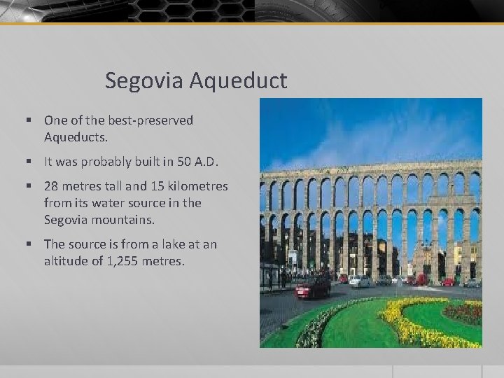 Segovia Aqueduct § One of the best-preserved Aqueducts. § It was probably built in