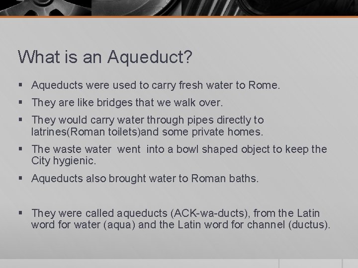 What is an Aqueduct? § Aqueducts were used to carry fresh water to Rome.