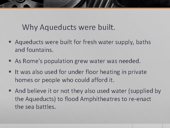 Why Aqueducts were built. § Aqueducts were built for fresh water supply, baths and