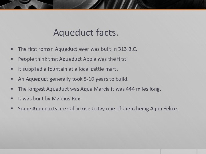 Aqueduct facts. § The first roman Aqueduct ever was built in 313 B. C.