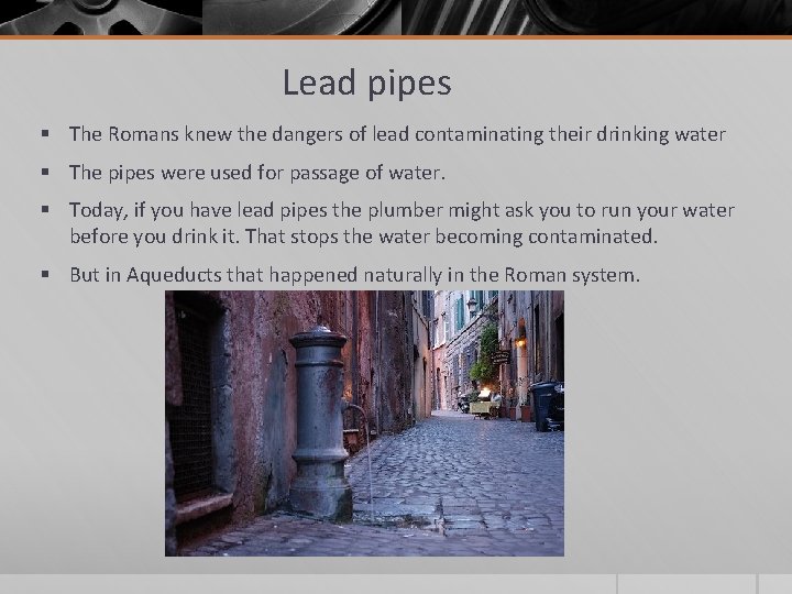 Lead pipes § The Romans knew the dangers of lead contaminating their drinking water