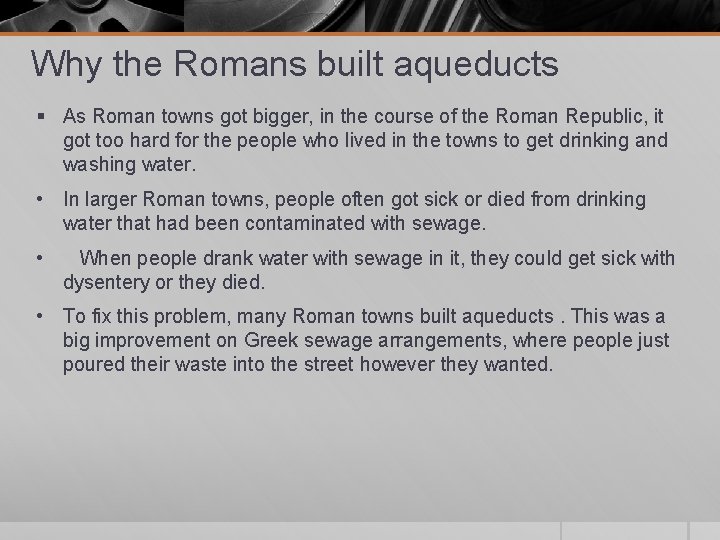 Why the Romans built aqueducts § As Roman towns got bigger, in the course