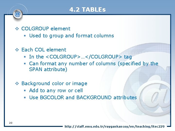 4. 2 TABLEs v COLGROUP element § Used to group and format columns v