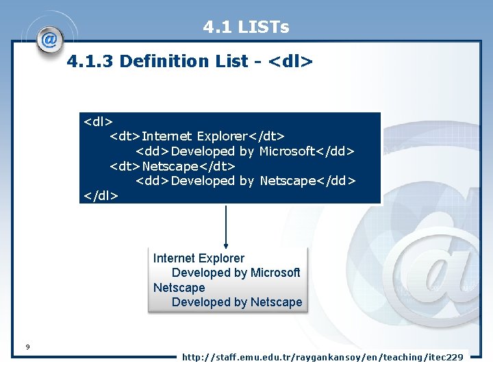 4. 1 LISTs 4. 1. 3 Definition List - <dl> <dt>Internet Explorer</dt> <dd>Developed by