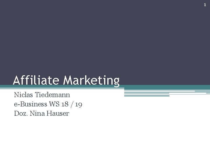 1 Affiliate Marketing Niclas Tiedemann e-Business WS 18 / 19 Doz. Nina Hauser 