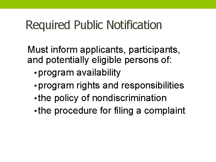 Required Public Notification Must inform applicants, participants, and potentially eligible persons of: • program
