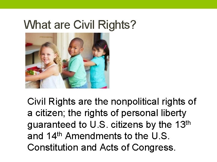 What are Civil Rights? Civil Rights are the nonpolitical rights of a citizen; the