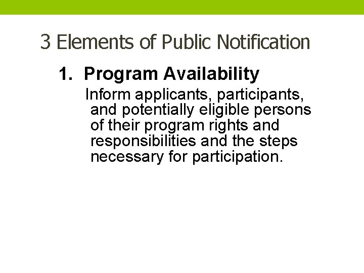 3 Elements of Public Notification 1. Program Availability Inform applicants, participants, and potentially eligible