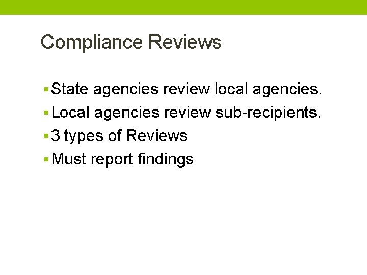 Compliance Reviews § State agencies review local agencies. § Local agencies review sub-recipients. §