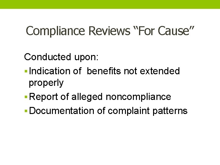 Compliance Reviews “For Cause” Conducted upon: § Indication of benefits not extended properly §