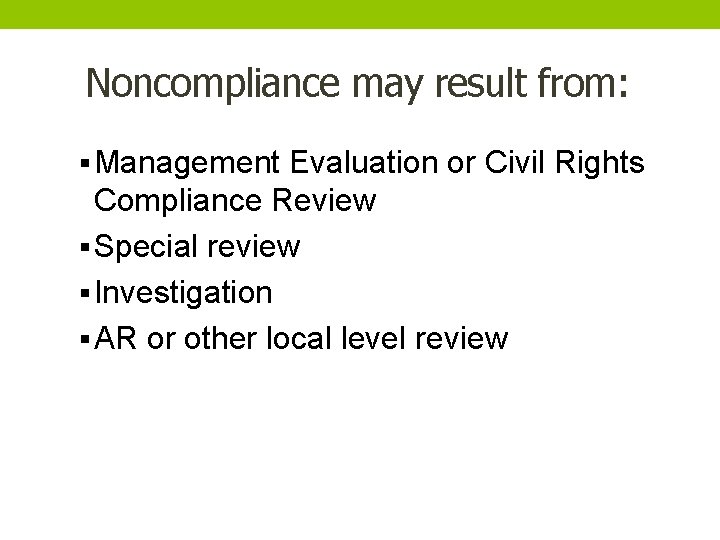 Noncompliance may result from: § Management Evaluation or Civil Rights Compliance Review § Special