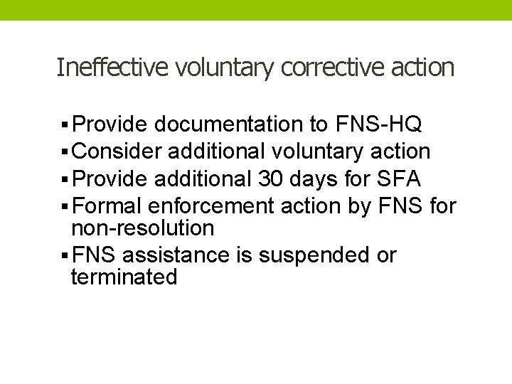 Ineffective voluntary corrective action § Provide documentation to FNS-HQ § Consider additional voluntary action