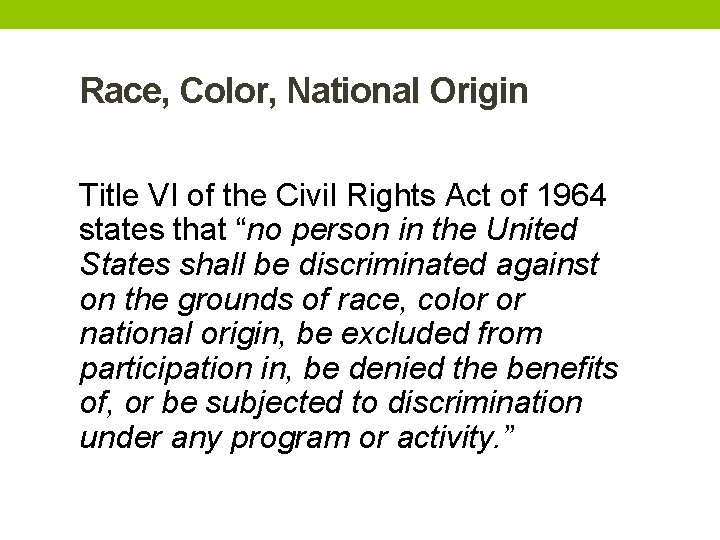 Race, Color, National Origin Title VI of the Civil Rights Act of 1964 states