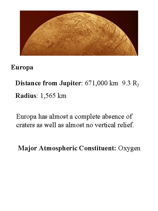 Europa Distance from Jupiter: 671, 000 km 9. 3 RJ Radius: 1, 565 km