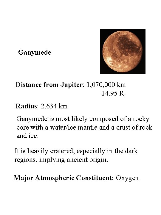 Ganymede Distance from Jupiter: 1, 070, 000 km 14. 95 RJ Radius: 2, 634