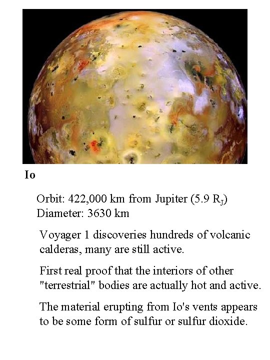Io Orbit: 422, 000 km from Jupiter (5. 9 RJ) Diameter: 3630 km Voyager