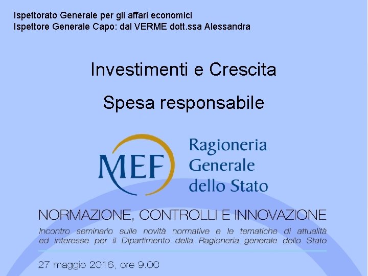 Ispettorato Generale per gli affari economici Ispettore Generale Capo: dal VERME dott. ssa Alessandra