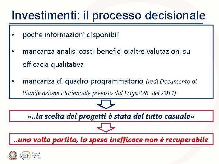 Investimenti: il processo decisionale finora • poche informazioni disponibili • mancanza analisi costi-benefici o