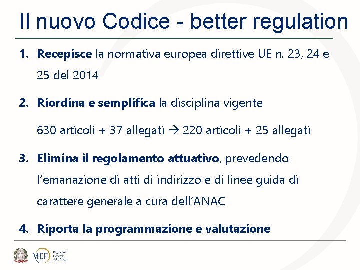 Il nuovo Codice - better regulation 1. Recepisce la normativa europea direttive UE n.