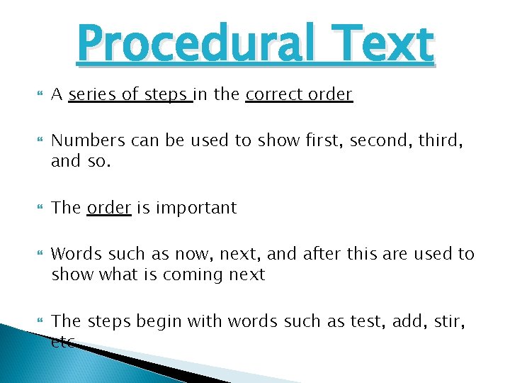 Procedural Text A series of steps in the correct order Numbers can be used