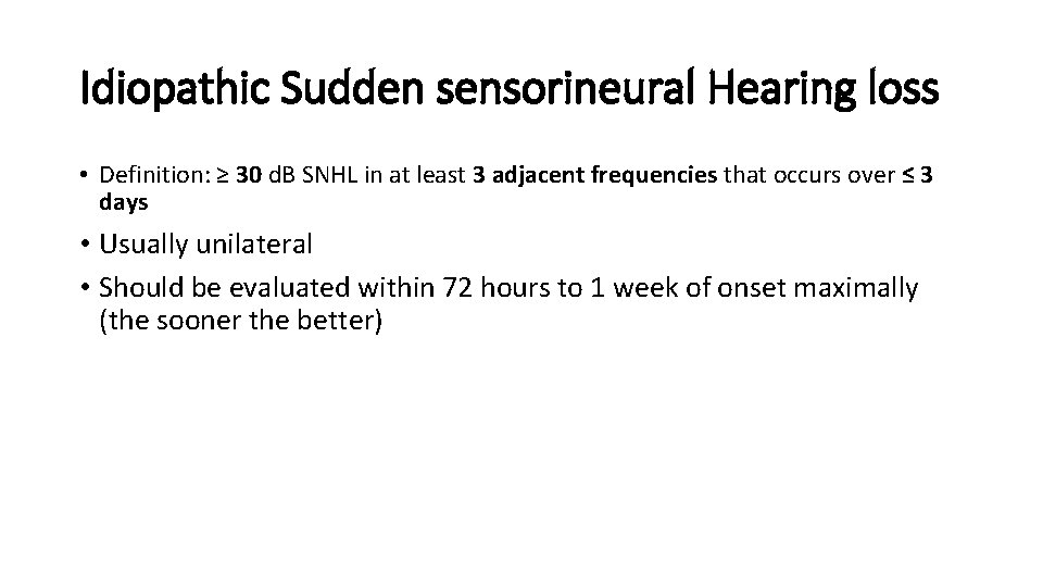 Idiopathic Sudden sensorineural Hearing loss • Definition: ≥ 30 d. B SNHL in at