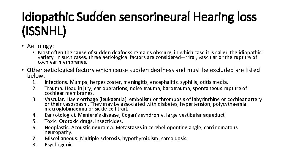 Idiopathic Sudden sensorineural Hearing loss (ISSNHL) • Aetiology: • Most often the cause of