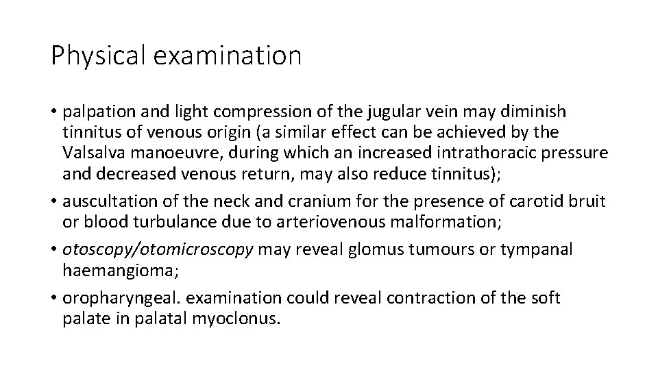 Physical examination • palpation and light compression of the jugular vein may diminish tinnitus